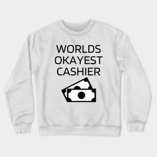 World okayest cashier Crewneck Sweatshirt